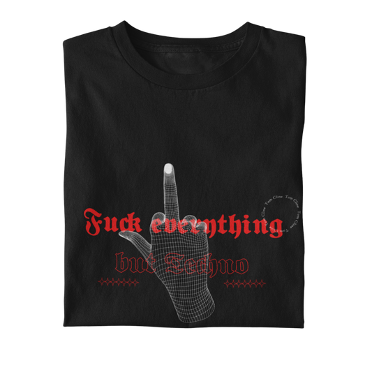 Fck Everything But Techno - T-Shirt
