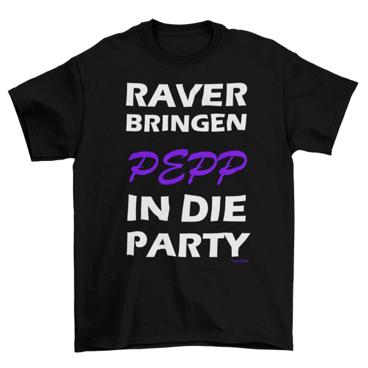 Raver bringen Pepp in die Party - T-Shirt